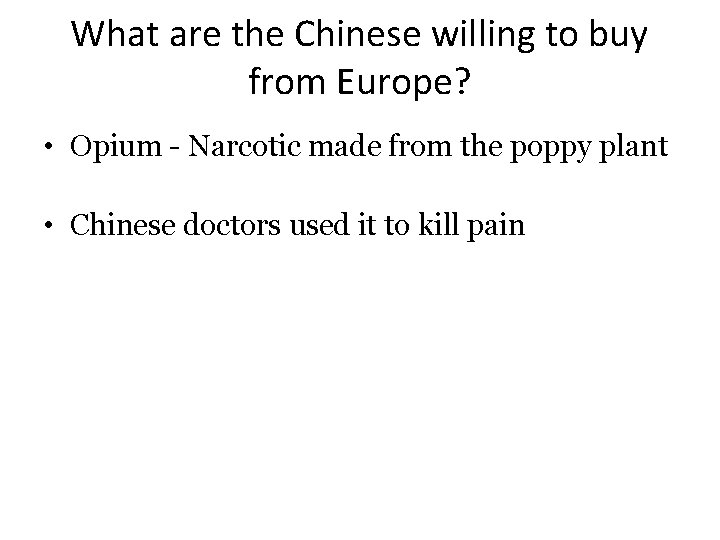 What are the Chinese willing to buy from Europe? • Opium - Narcotic made