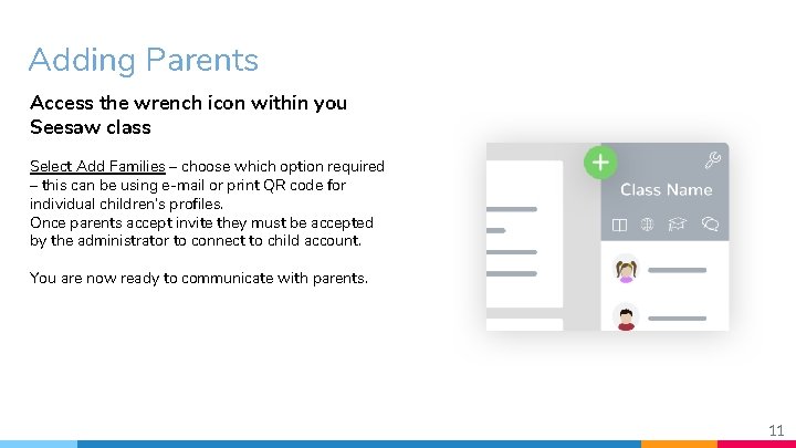 Adding Parents Access the wrench icon within you Seesaw class Select Add Families –