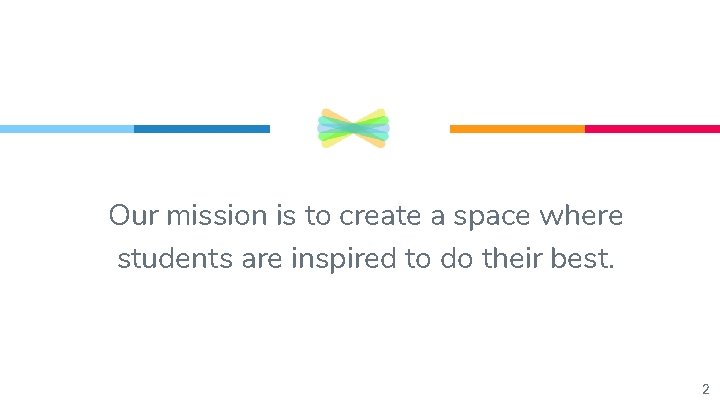 “ Our mission is to create a space where students are inspired to do