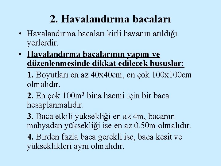 2. Havalandırma bacaları • Havalandırma bacaları kirli havanın atıldığı yerlerdir. • Havalandırma bacalarının yapım