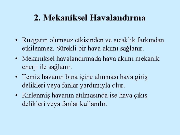 2. Mekaniksel Havalandırma • Rüzgarın olumsuz etkisinden ve sıcaklık farkından etkilenmez. Sürekli bir hava