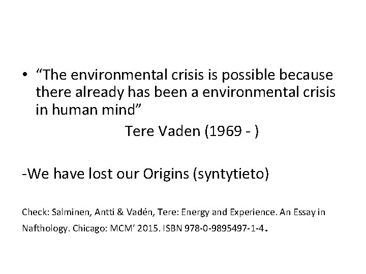  • “The environmental crisis is possible because there already has been a environmental