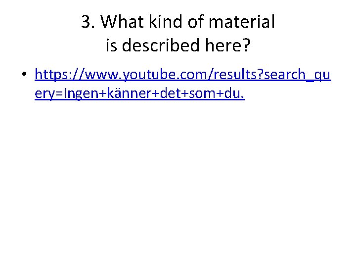 3. What kind of material is described here? • https: //www. youtube. com/results? search_qu