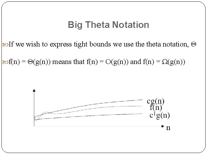 Big Theta Notation If we wish to express tight bounds we use theta notation,