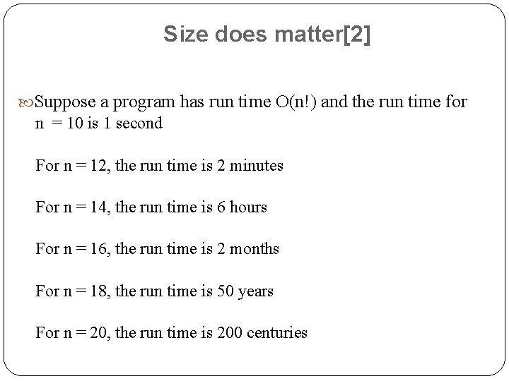 Size does matter[2] Suppose a program has run time O(n!) and the run time