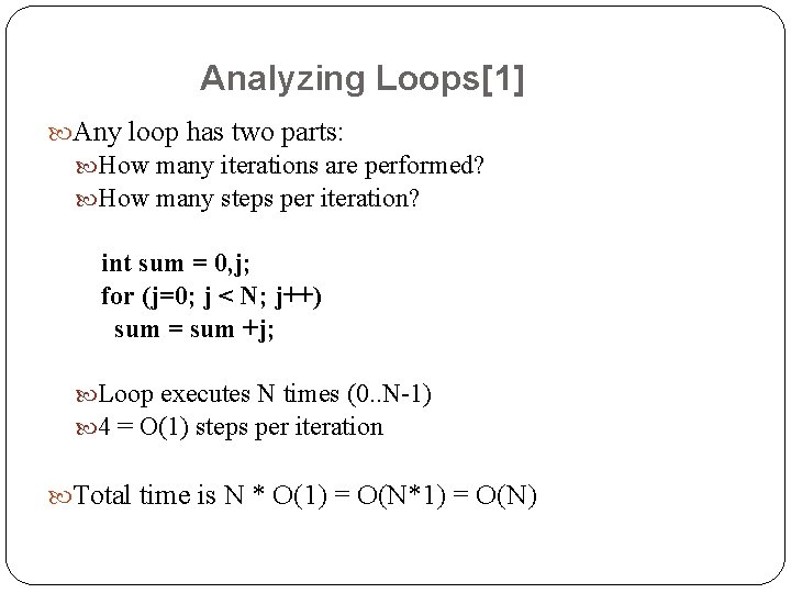 Analyzing Loops[1] Any loop has two parts: How many iterations are performed? How many
