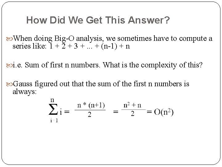 How Did We Get This Answer? When doing Big-O analysis, we sometimes have to