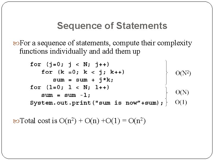 Sequence of Statements For a sequence of statements, compute their complexity functions individually and
