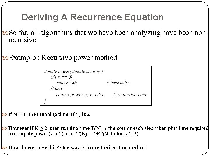 Deriving A Recurrence Equation So far, all algorithms that we have been analyzing have