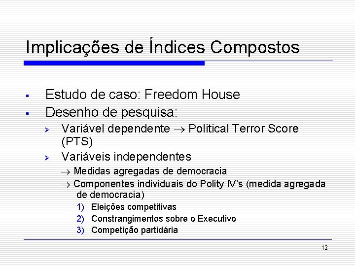 Implicações de Índices Compostos § § Estudo de caso: Freedom House Desenho de pesquisa: