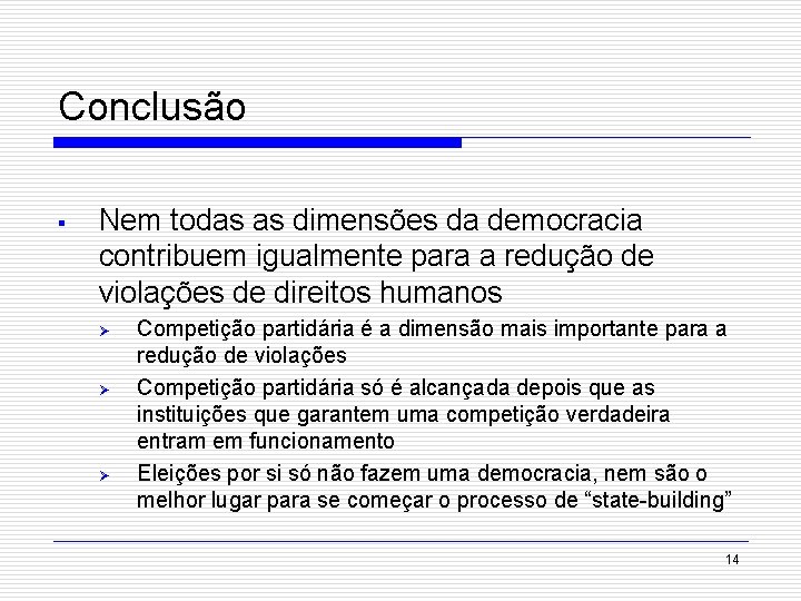 Conclusão § Nem todas as dimensões da democracia contribuem igualmente para a redução de