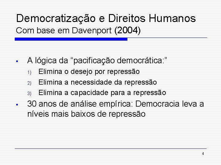 Democratização e Direitos Humanos Com base em Davenport (2004) § A lógica da “pacificação