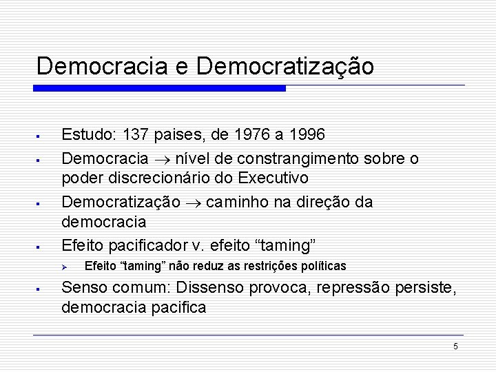 Democracia e Democratização § § Estudo: 137 paises, de 1976 a 1996 Democracia nível