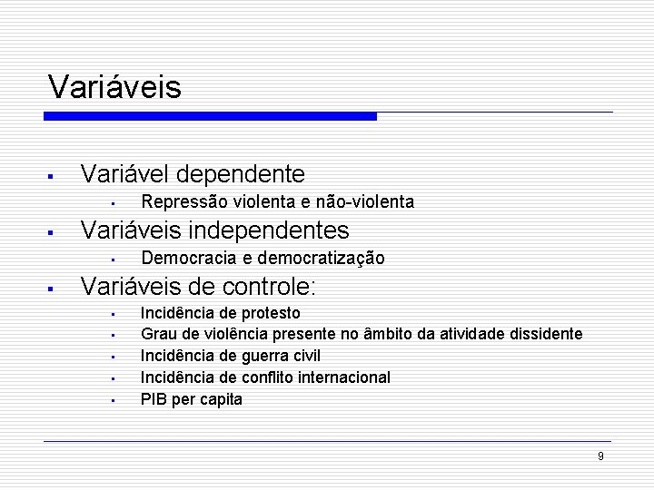 Variáveis § Variável dependente • § Variáveis independentes • § Repressão violenta e não-violenta