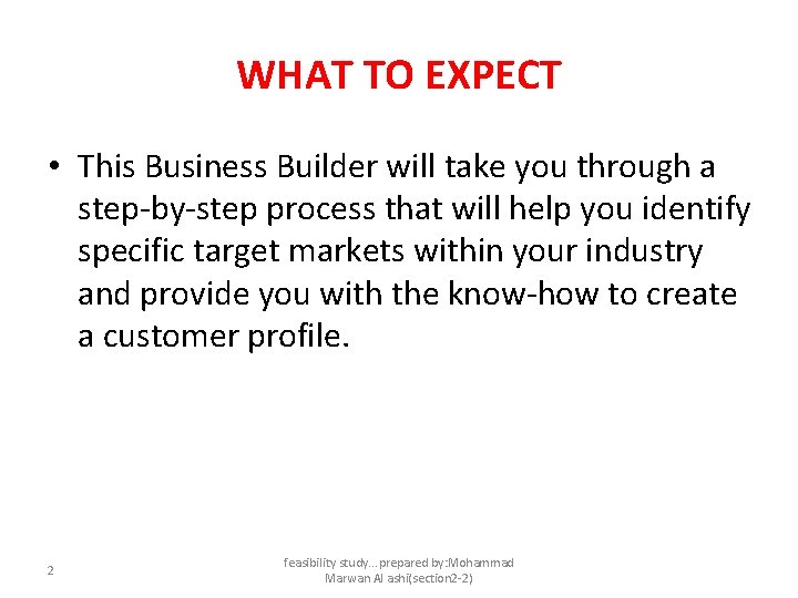 WHAT TO EXPECT • This Business Builder will take you through a step-by-step process