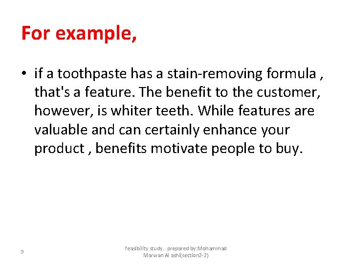 For example, • if a toothpaste has a stain-removing formula , that's a feature.