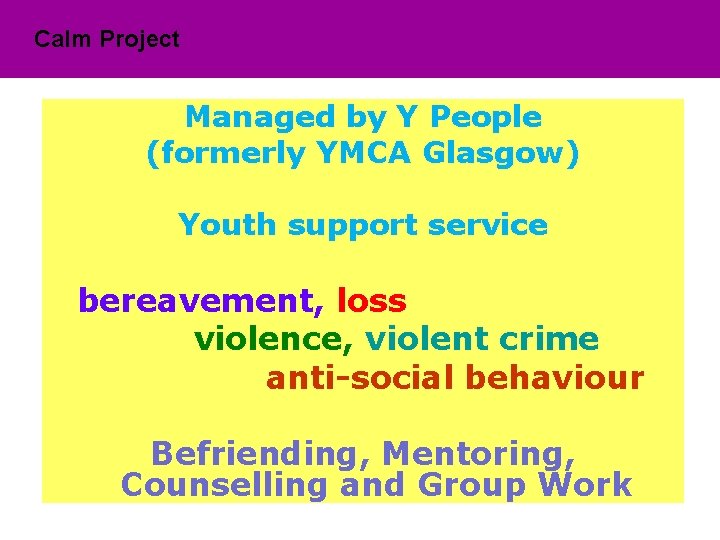 Calm Project Managed by Y People (formerly YMCA Glasgow) Youth support service bereavement, loss