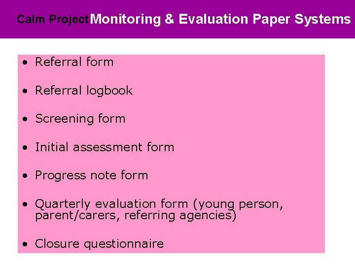 Calm Project Monitoring & Evaluation Paper Systems • Referral form • Referral logbook •