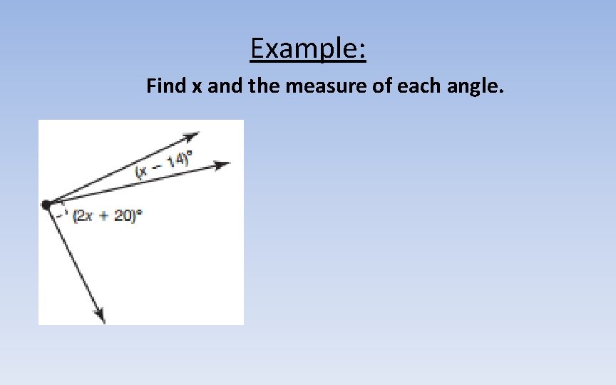 Example: Find x and the measure of each angle. 