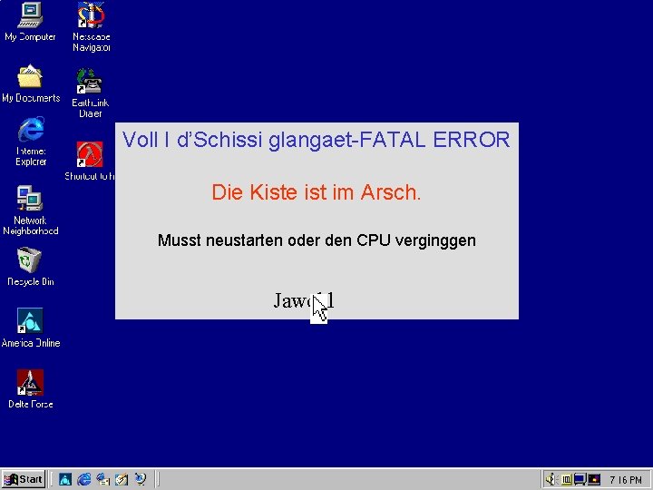 Voll I d’Schissi glangaet-FATAL ERROR Die Kiste ist im Arsch. Musst neustarten oder den