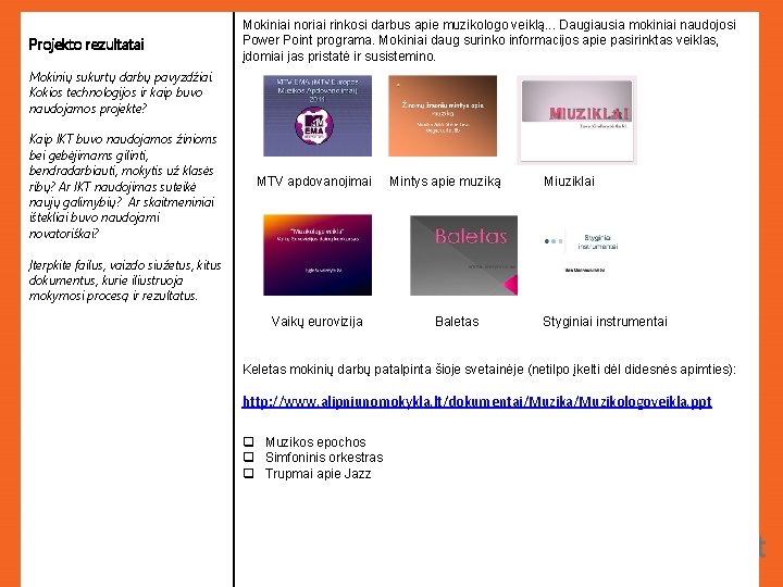 Projekto rezultatai Mokiniai noriai rinkosi darbus apie muzikologo veiklą. . . Daugiausia mokiniai naudojosi