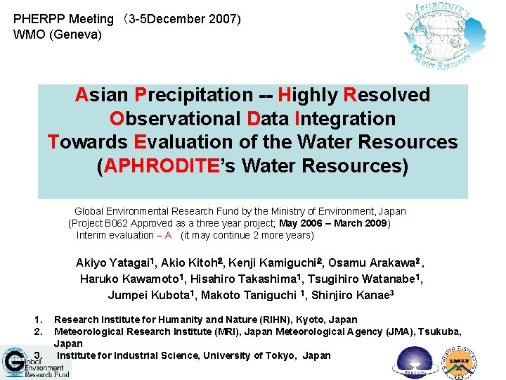 PHERPP Meeting （3 -5 December 2007) WMO (Geneva) Asian Precipitation -- Highly Resolved Observational