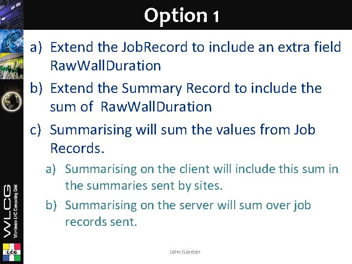 Option 1 a) Extend the Job. Record to include an extra field Raw. Wall.