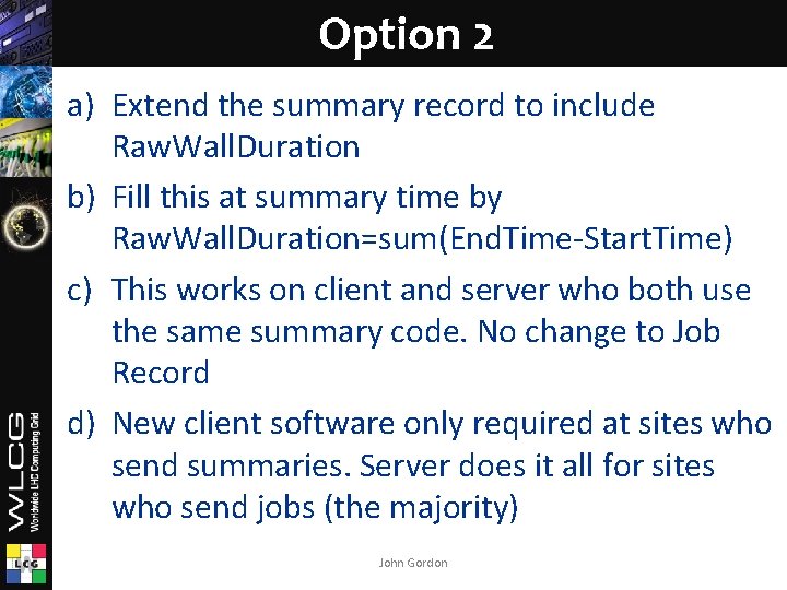 Option 2 a) Extend the summary record to include Raw. Wall. Duration b) Fill