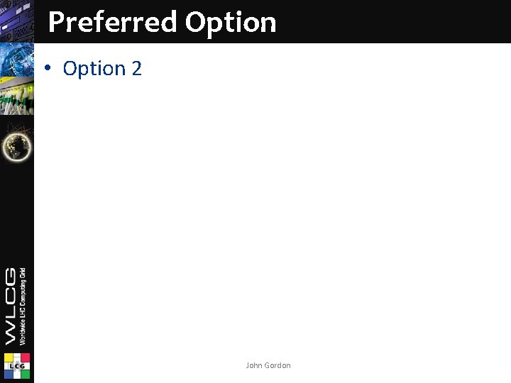 Preferred Option • Option 2 John Gordon 