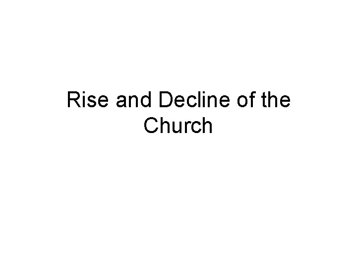 Rise and Decline of the Church 