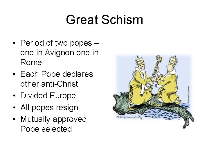 Great Schism • Period of two popes – one in Avignon one in Rome