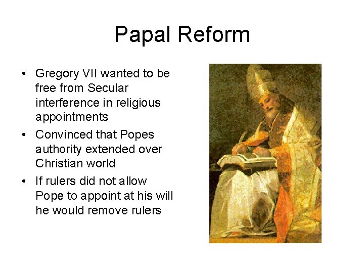 Papal Reform • Gregory VII wanted to be free from Secular interference in religious
