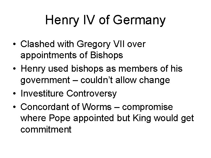 Henry IV of Germany • Clashed with Gregory VII over appointments of Bishops •