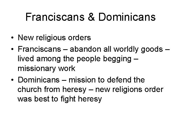 Franciscans & Dominicans • New religious orders • Franciscans – abandon all worldly goods