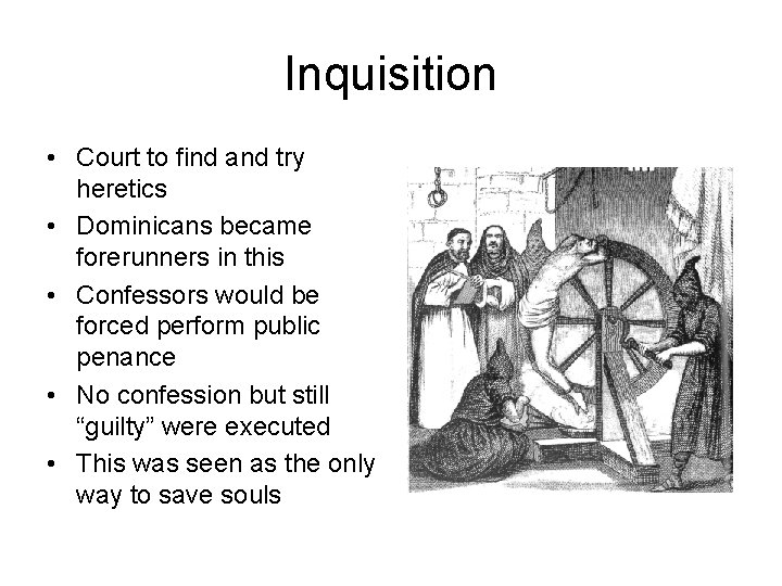 Inquisition • Court to find and try heretics • Dominicans became forerunners in this