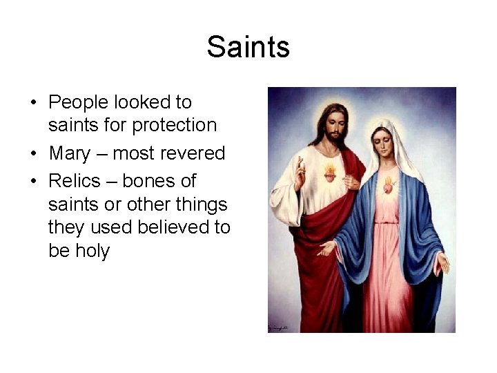 Saints • People looked to saints for protection • Mary – most revered •