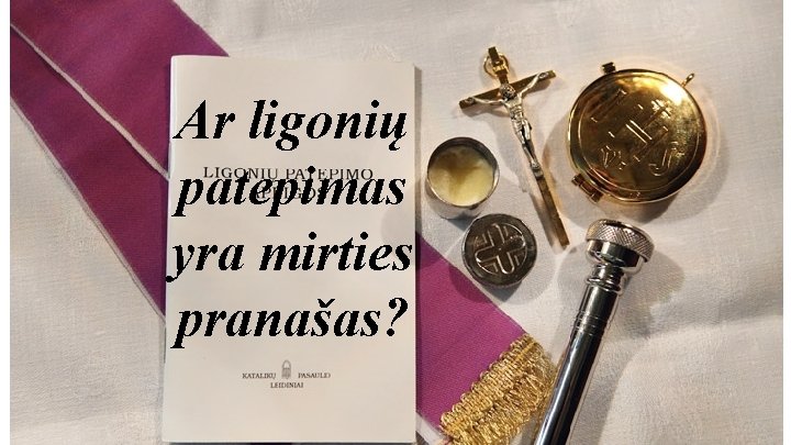 Ar ligonių patepimas yra mirties pranašas? 