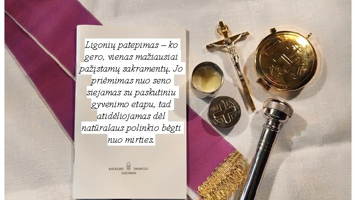 Ligonių patepimas – ko gero, vienas mažiausiai pažįstamų sakramentų. Jo priėmimas nuo seno siejamas