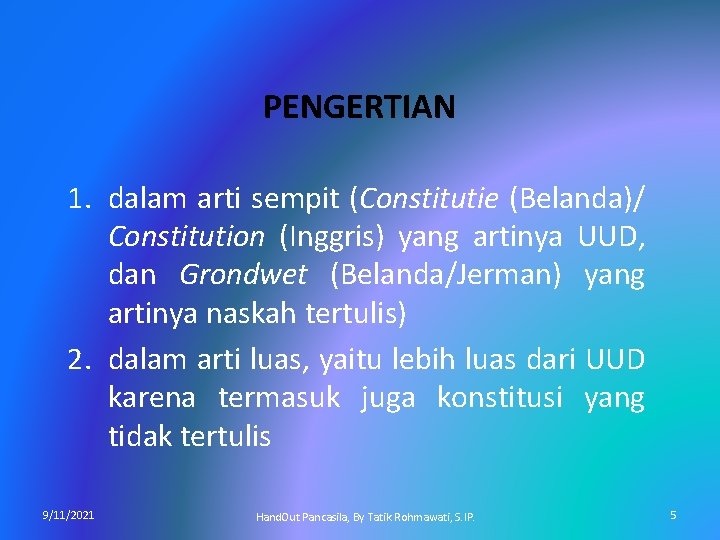 PENGERTIAN 1. dalam arti sempit (Constitutie (Belanda)/ Constitution (Inggris) yang artinya UUD, dan Grondwet