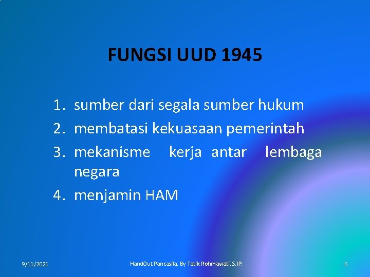 FUNGSI UUD 1945 1. sumber dari segala sumber hukum 2. membatasi kekuasaan pemerintah 3.