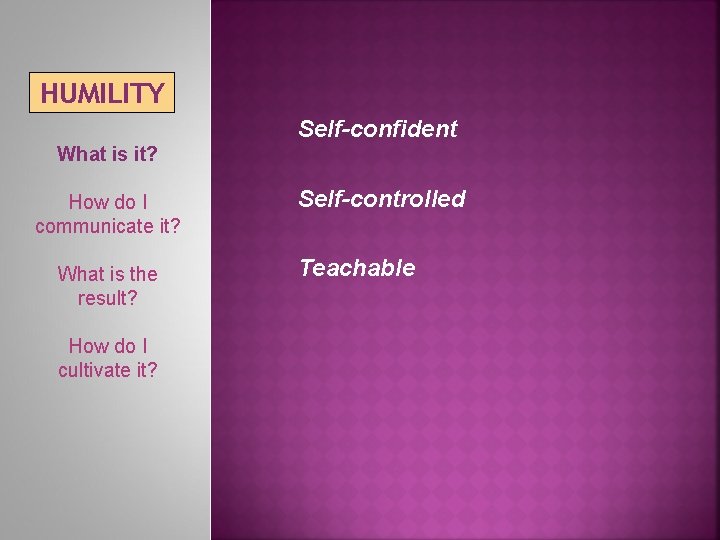 HUMILITY Self-confident What is it? How do I communicate it? What is the result?