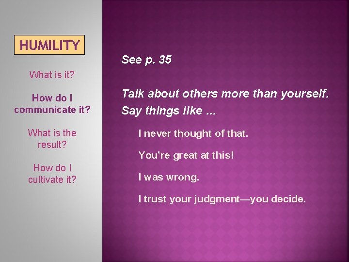 HUMILITY See p. 35 What is it? How do I communicate it? What is