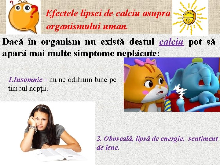 Efectele lipsei de calciu asupra organismului uman. Dacă în organism nu există destul calciu