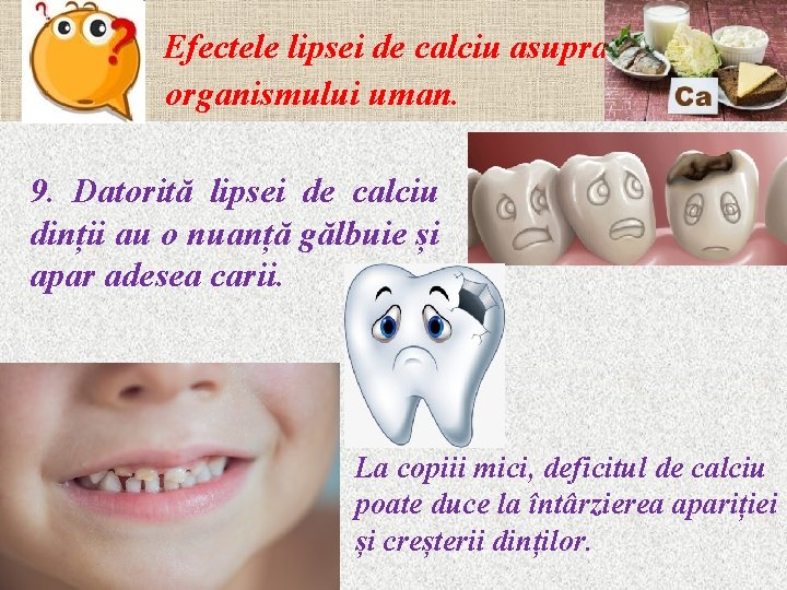 Efectele lipsei de calciu asupra organismului uman. 9. Datorită lipsei de calciu dinții au