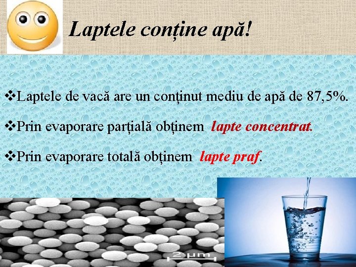 Laptele conține apă! v. Laptele de vacă are un conținut mediu de apă de