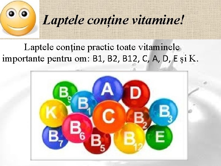 Laptele conține vitamine! Laptele conține practic toate vitaminele importante pentru om: B 1, B