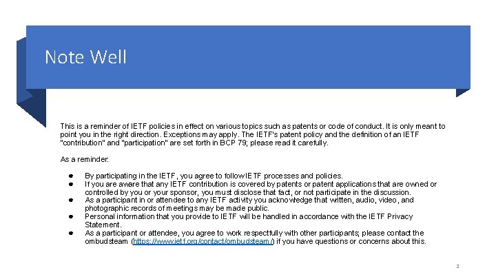 Note Well This is a reminder of IETF policies in effect on various topics