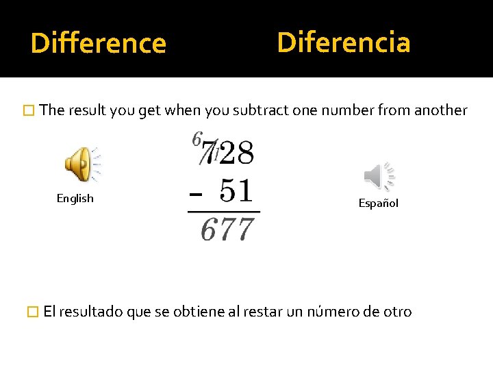 Difference Diferencia � The result you get when you subtract one number from another