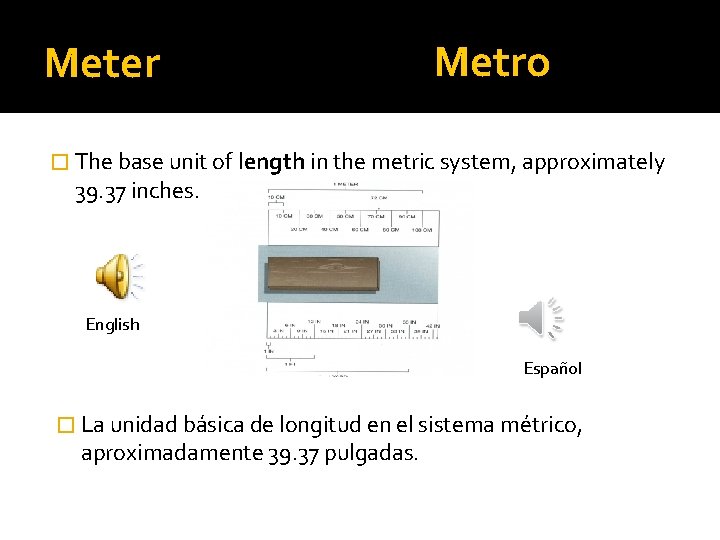 Meter Metro � The base unit of length in the metric system, approximately 39.