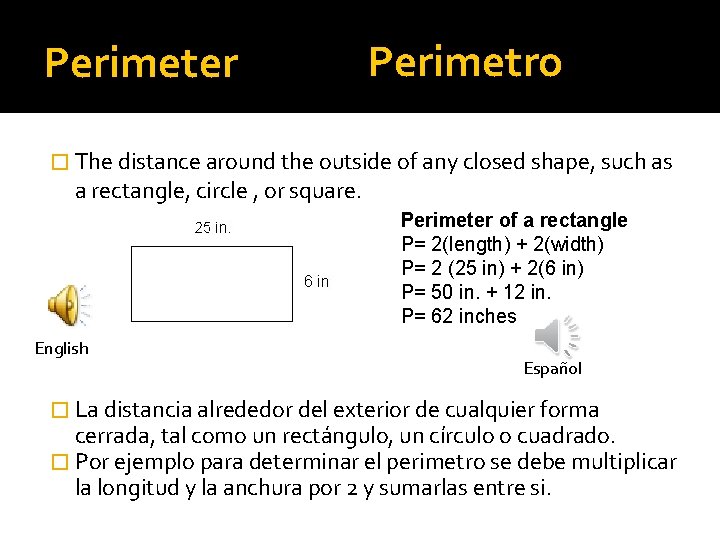 Perimeter Perimetro � The distance around the outside of any closed shape, such as